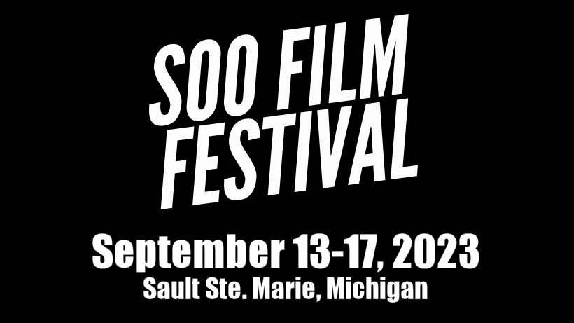 Soo Film Festival, September 13-17, 2023, Sault Ste. Marie, Michigan